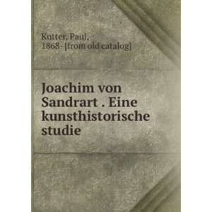 Joachim von Sandrart . Eine kunsthistorische studie