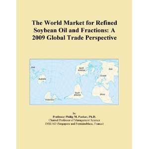 The World Market for Refined Soybean Oil and Fractions A 2009 Global 