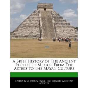   The Aztecs to The Mayan Culture (9781241157982) SB Jeffrey Books