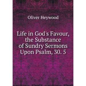   Substance of Sundry Sermons Upon Psalm, 30. 5 Oliver Heywood Books