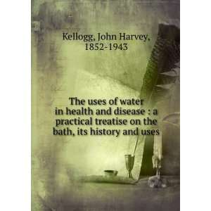   on the bath, its history and uses. John Harvey Kellogg Books