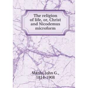   , or, Christ and Nicodemus microform John G., 1814 1908 Manly Books