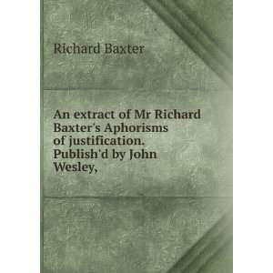   of justification. Publishd by John Wesley, . Richard Baxter Books