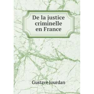  De la justice criminelle en France Gustave Jourdan Books
