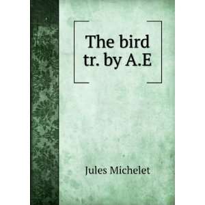  The bird tr. by A.E Jules Michelet Books