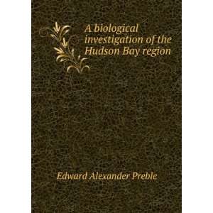   investigation of the Hudson Bay region Edward Alexander Preble Books