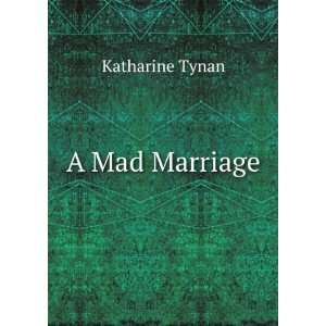 Mad Marriage Katharine Tynan  Books