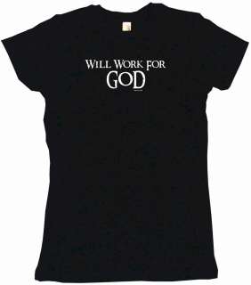 Will Work for God Womens Tee Shirt Pick Size & Color  