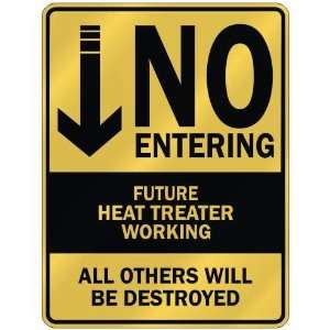   NO ENTERING FUTURE HEAT TREATER WORKING  PARKING SIGN 
