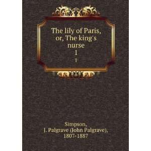   kings nurse. 1 J. Palgrave (John Palgrave), 1807 1887 Simpson Books