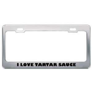 Love Tartar Sauce Food Eat Drink Food Eat Drink Metal License Plate 