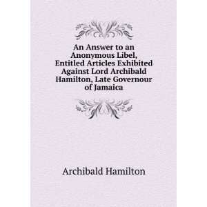   Lord Archibald Hamilton, Late Governour of Jamaica Archibald Hamilton