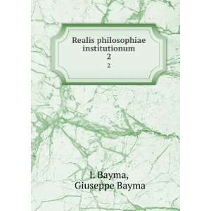   Realis philosophiae institutionum. 2 Giuseppe Bayma I. Bayma Books