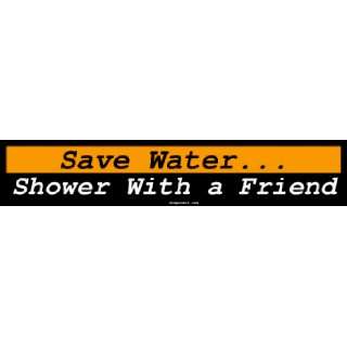    Save Water Shower With a Friend Large Bumper Sticker Automotive