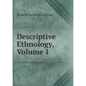    Descriptive Ethnology, Volume 1 Robert Gordon Latham Books