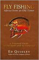   Fly Fishing Advice From An Old Timer by Ed Quigley 