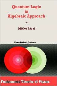 Quantum Logic In Algebraic Approach, (0792349032), Miklos Redei 
