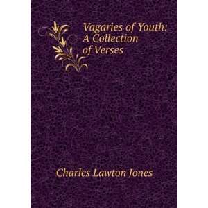   Vagaries of Youth A Collection of Verses Charles Lawton Jones Books