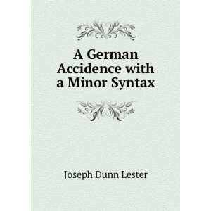  A German Accidence with a Minor Syntax Joseph Dunn Lester Books