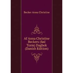 Af Anna Christine Beckers (fÃ¸d Torm) Dagbok (Danish Edition 
