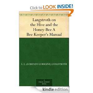 Langstroth on the Hive and the Honey Bee A Bee Keepers Manual L. L 