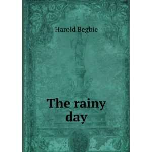  The rainy day Harold Begbie Books