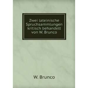   Spruchsammlungen kritisch behandelt von W. Brunco. W. Brunco Books