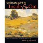 Landscape Painting Inside & Out, Kevin Macpherson 9781600619083  