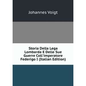   Collimperatore Federigo I (Italian Edition) Johannes Voigt Books