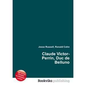   Claude Victor Perrin, Duc de Belluno Ronald Cohn Jesse Russell Books