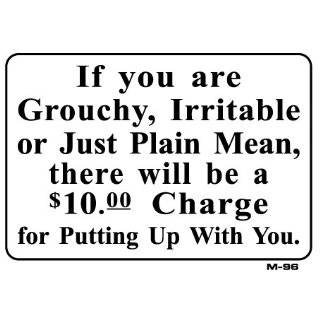 If you are Grouchy, Irritable, or Just Plain Mean 7x10 Plastic Sign