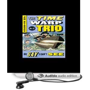 Oh Say, I Cant See Time Warp Trio #15 [Unabridged] [Audible Audio 