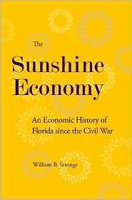 Sunshine Economy An Economic History of Florida since the Civil War 