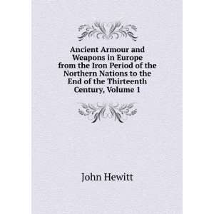   to the End of the Thirteenth Century, Volume 1 John Hewitt Books
