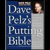 Dave Pelz`s Putting Bible  The Complete Guide to Mastering the Green 