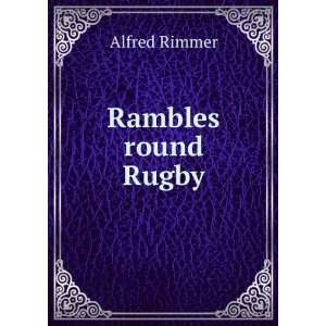 Rambles round Rugby Alfred Rimmer Books