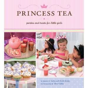 Princess Tea Parties and Treats for Little Girls by Janeen A. Sarlin 