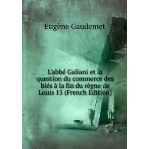  LabbÃ© Galiani et la question du commerce des blÃ©s 