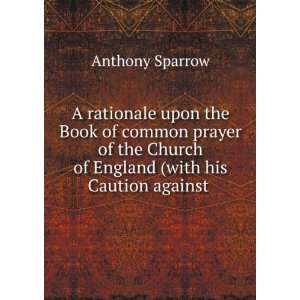   Church of England (with his Caution against . Anthony Sparrow Books