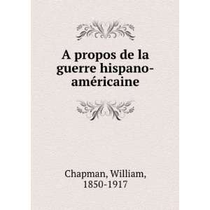   de la guerre hispano amÃ©ricaine William, 1850 1917 Chapman Books