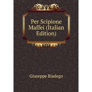    Per Scipione Maffei (Italian Edition) Giuseppe Biadego Books