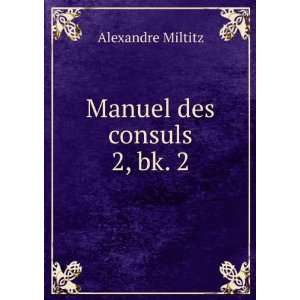  Manuel des consuls. 2, bk. 2 Alexandre Miltitz Books