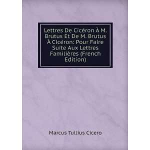   Lettres FamiliÃ¨res (French Edition) Marcus Tullius Cicero Books