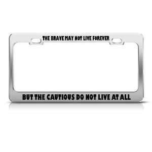  Brave Not Live Forever Cautious Not Live license plate 
