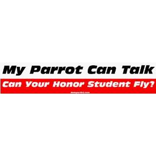  My Parrot Can Talk Can Your Honor Student Fly? Bumper 