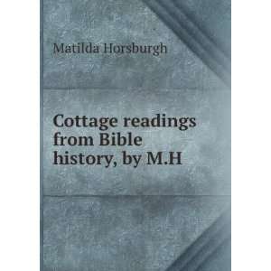   Cottage readings from Bible history, by M.H. Matilda Horsburgh Books