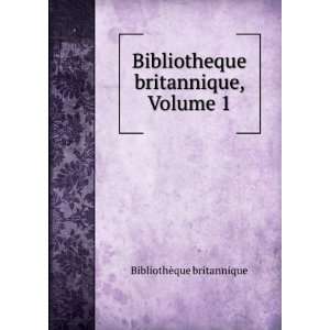  Bibliotheque britannique, Volume 1 BibliothÃ¨que britannique Books
