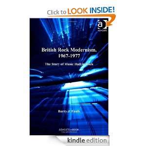 British Rock Modernism, 1967 1977 The Story of Music Hall in Rock 