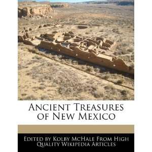   Ancient Treasures of New Mexico (9781241642518) Kolby McHale Books