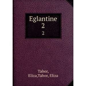  Eglantine. 2 Eliza,Tabor, Eliza Tabor Books